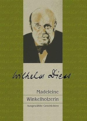 Madeleine Winkelholzerin. Ausgewählte Geschichten. Herausgegeben und mit einem Vorwort von Hans G...