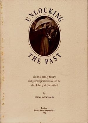 Unlocking the Past : Guide to Family History and Genealogical Resources in the State Library of Q...