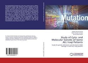 Imagen del vendedor de Study of Cyto- and Molecular Genetic of Some ALL Iraqi Patients : Study the genetic alterations and the level of DNA damage in some ALL Iraqi patients a la venta por AHA-BUCH GmbH