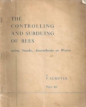 The Controlling and Subduing of Bees. Using smoke, anaesthesia or water.