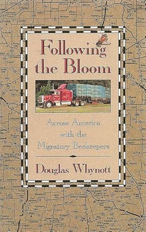 Image du vendeur pour Following the Bloom. Across America with the Migratory Beekeepers. mis en vente par C. Arden (Bookseller) ABA