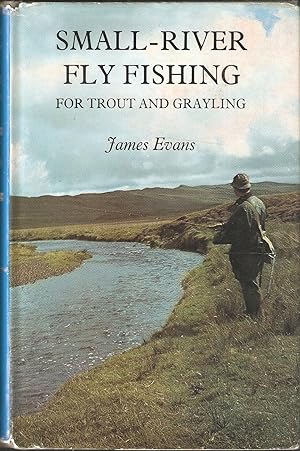 Seller image for SMALL-RIVER FLY FISHING FOR TROUT AND GRAYLING. By James Evans. for sale by Coch-y-Bonddu Books Ltd