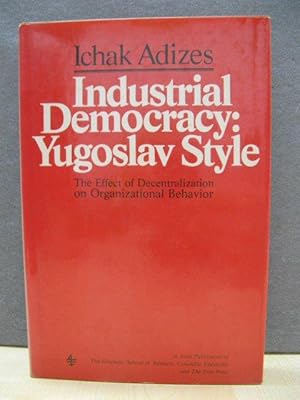 Bild des Verkufers fr Industrial Democracy: Yugoslav Style: The Effect of Decentralization on Organizational Behavior zum Verkauf von PsychoBabel & Skoob Books