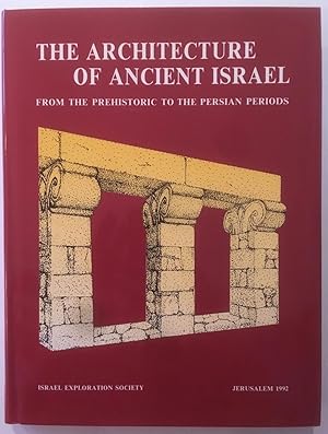 The architecture of ancient Israel : from the prehistoric to the Persian periods : in memory of I...