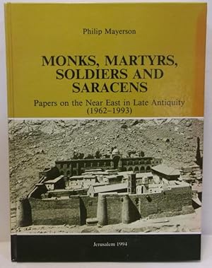 Monks, martyrs, soldiers and Saracens : papers on the Near East in late antiquity (1962-1993)