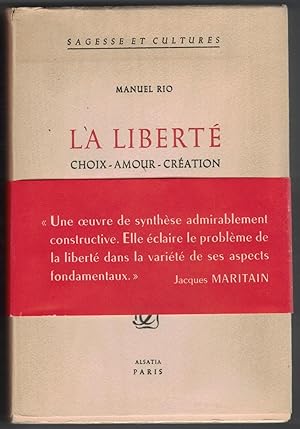 La Liberté. Choix - amour - création. Étude philosophique selon les expériences de l'esprit occid...