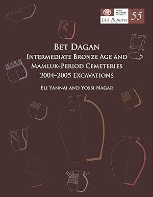 Seller image for Bet Dagan. Intermediate Bronze Age and Mamluk-Period Cemeteries. 2004-2005 Excavations [IAA Reports 55] for sale by Joseph Burridge Books