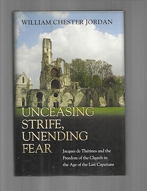 Bild des Verkufers fr UNCEASING STRIFE, UNENDING FEAR: Jacques de Therines And The Freedom Of The Church In The Age Of The Last Capetians zum Verkauf von Chris Fessler, Bookseller