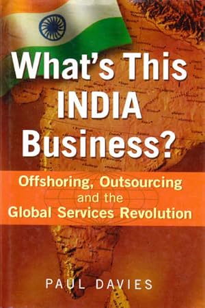 Immagine del venditore per What's This India Business?: Offshoring, Outsourcing and The Global Services Revolution venduto da Goulds Book Arcade, Sydney