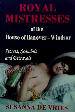 Bild des Verkufers fr Royal Mistresses of the House of Hanover-Windsor. zum Verkauf von Banfield House Booksellers