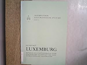 Bild des Verkufers fr Luxemburg : Beitrge zur Stadtgeographie einer europischen Hauptstadt und eines internationalen Finanzplatzes. Innsbrucker geographische Studien ; Bd. 12. zum Verkauf von Antiquariat Bookfarm