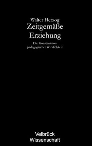 Bild des Verkufers fr Zeitgeme Erziehung: Die Konstruktion pdagogischer Wirklichkeit zum Verkauf von Antiquariat Armebooks