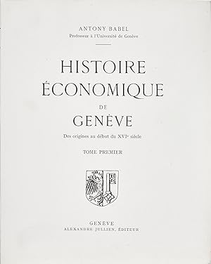 Histoire economique de Geneve. Des origines au debut du XVIe siecle. Tome premier.