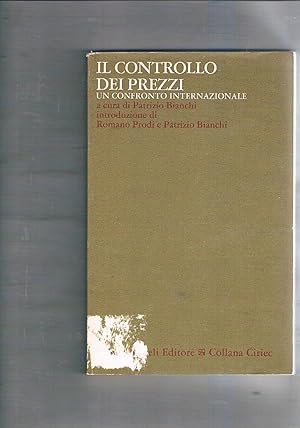 Immagine del venditore per Il controllo dei prezzi. Un confronto internazionale. Introduzione di Romano Prodi e Patrizio Bianchi. venduto da Libreria Gull