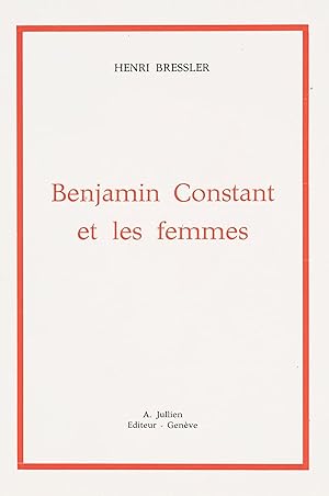 Benjamin Constant et les femmes