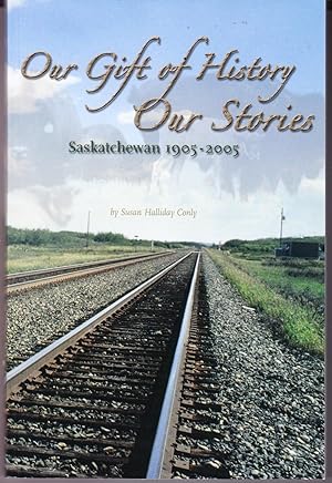 Seller image for Our Gift of History Our Stories: Saskatchewan 1905-2005 for sale by John Thompson