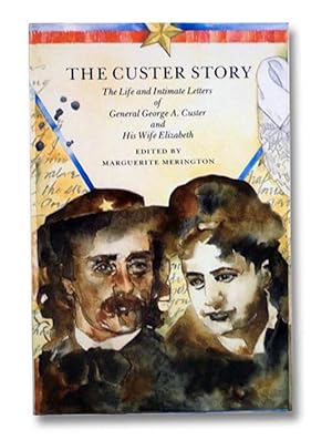Imagen del vendedor de The Custer Story: The Life and Intimate Letters of General George A. Custer and His Wife Elizabeth a la venta por Yesterday's Muse, ABAA, ILAB, IOBA