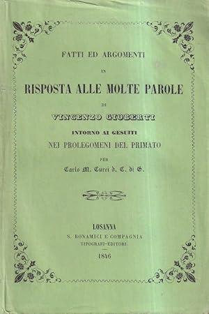 Seller image for Fatti ed argomenti in risposta alle molte parole di Vincenzo Gioberti intorno ai gesuiti nei prolegomeni del Primato for sale by Il Salvalibro s.n.c. di Moscati Giovanni