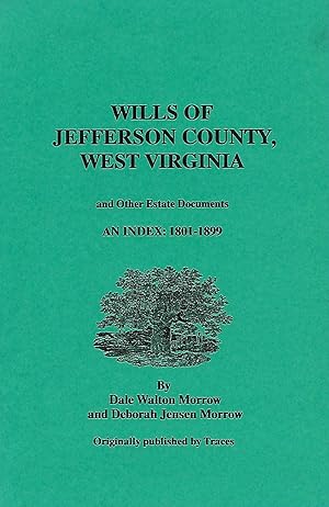 Seller image for WILLS OF JEFFERSON COUNTY, WEST VIRGINIA AND OTHER ESTATE DOCUMENTS AN INDEX: 1801 - 1899. for sale by Legacy Books