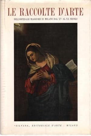 Imagen del vendedor de Le raccolte d'arte dell'Ospedale Maggiore di Milano dal XV al XX secolo a la venta por Di Mano in Mano Soc. Coop