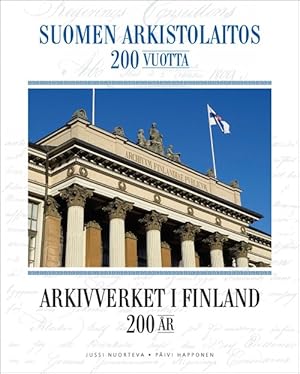 Suomen arkistolaitos 200 vuotta = Arkivverket i Finland 200 år