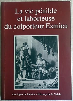 Les Alpes de Lumière ; 141 : La vie pénible et laborieuse du colporteur Esmieu : récit de vie de ...