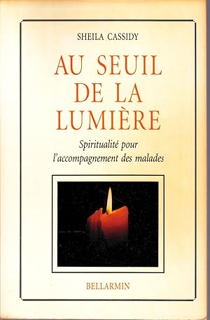 Au seuil de la lumière. Spiritualité pour l'accompagnement des malades.