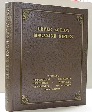 Lever Action Magazine Rifles; Including 1872/5 Burgess, 1878 Burgess, The Kennedy, 1881 Marlin, t...