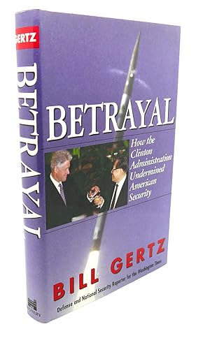 Seller image for BETRAYAL : How the Clinton Administration Undermined American Security for sale by Rare Book Cellar