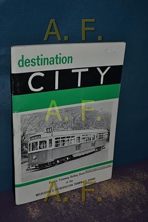 Bild des Verkufers fr destination City, Electric Tramway Rolling Stock of the Melbourne & Metropolitan Tramways Board zum Verkauf von Antiquarische Fundgrube e.U.