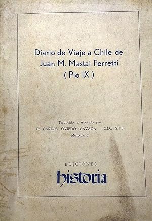 Diario de Viaje a Chile de Juan M. Mastai Ferreti ( Pío X). Traducido y anotado por Fr. Carlos Ov...