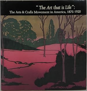 Seller image for The Art That is Life: The Arts & Crafts Movement in America for sale by Newbury Books