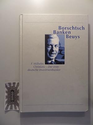 Imagen del vendedor de F. Wilhelm Christians. Borschtsch - Banken - Beuys : Der erste deutsche Investmentbanker im Gesprch mit jungen Journalisten. a la venta por Druckwaren Antiquariat