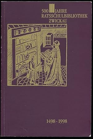 Bild des Verkufers fr 500 Jahre Ratsschulbibliothek Zwickau. 1498 - 1998. Ratsschulbibliothek Zwickau in Verbindung mit dem Kulturamt Zwickau. Hrsg. v. Reiner Gro. zum Verkauf von Ballon & Wurm GbR - Antiquariat