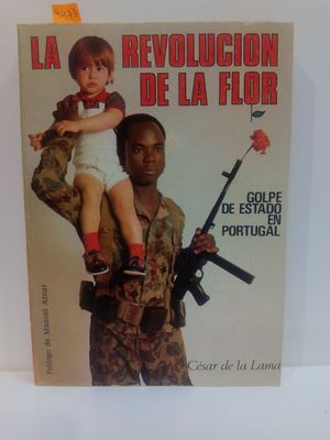 Imagen del vendedor de LA REVOLUCIN DE LA FLOR. GOLPE DE ESTADO EN PORTUGAL a la venta por Librera Circus
