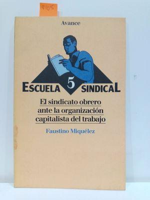 Seller image for ESCUELA SINDICAL 5. EL SINDICATO OBRERO ANTE LA ORGANIZACIN CAPITALISTA DEL TRABAJO for sale by Librera Circus