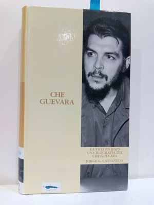 CHE GUEVARA. LA VIDA EN ROJO. UNA BIOGRAFÍA DEL CHE GUEVARA