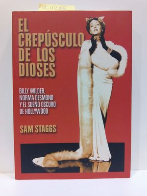 Seller image for EL CREPUSCULO DE LOS DIOSES: BILLY WILDER, NORMA DESMOND Y EL SUEO OSCURO DE HOLLYWOOD for sale by Librera Circus