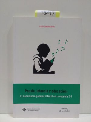 Imagen del vendedor de POESA, INFANCIA Y EDUCACIN: EL CANCIONERIO POPULAR INFANTIL EN LA ESCUELA 2.0 a la venta por Librera Circus