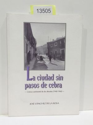 Imagen del vendedor de LA CIUDAD SIN PASOS DE CEBRA. CRNICA SENTIMENTAL DE DOS DCADAS (1940-1960) a la venta por Librera Circus