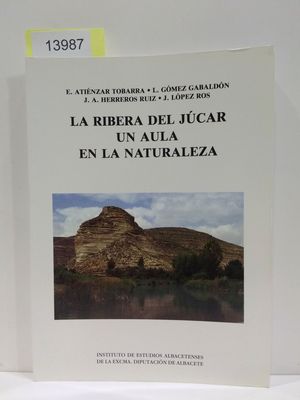 Seller image for LA RIBERA DEL JCAR. UN AULA EN LA NATURALEZA. (PUBLICACIN DEL INSTITUTO DE ESTUDIOS ALBACETENSES. SERIE IV. VARIOS. NMERO 2. for sale by Librera Circus