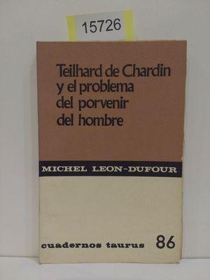 Imagen del vendedor de TEILHARD DE CHARDIN Y EL PROBLEMA DEL PORVENIR DEL HOMBRE a la venta por Librera Circus