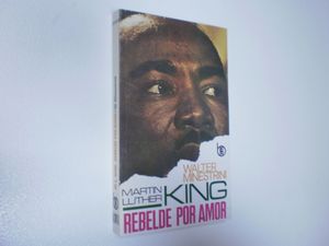 MARTIN LUTHER KING, REBELDE POR AMOR