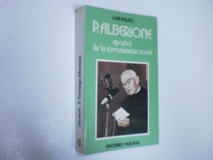 EL P. (PADRE) ALBERIONE, APÓSTOL DE LA COMUNICACIÓN SOCIAL