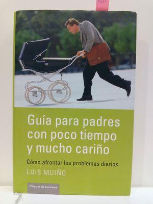 GUÍA PARA PADRES CON POCO TIEMPO Y MUCHO CARIÑO. CÓMO AFRONTAR LOS PROBLEMAS DIARIOS