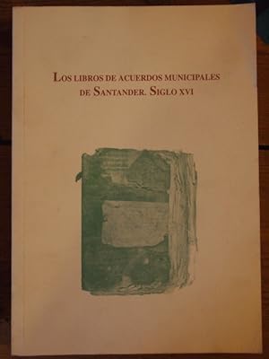 Seller image for Los Libros de Acuerdos Municipales de Santander. Siglo XVI. for sale by Carmen Alonso Libros