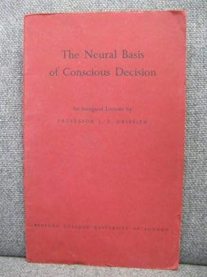 Seller image for The Neural Basis of Conscious Decision: An Inaugural Lecture by Professor J.S. Griffith for sale by PsychoBabel & Skoob Books