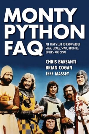 Imagen del vendedor de Monty Python Faq : All That's Left to Know About Spam, Grails, Spam, Nudging, Bruces, and Spam a la venta por GreatBookPrices