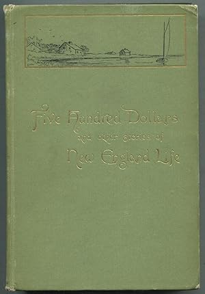 Image du vendeur pour Five Hundred Dollars and Other Stories of New England Life mis en vente par Between the Covers-Rare Books, Inc. ABAA