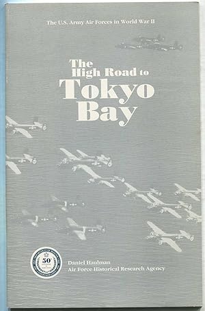 Seller image for The High Road to Tokyo Bay: The AAF in the Asiatic-Pacific Theater: The U.S. Army Air Forces in World War II for sale by Between the Covers-Rare Books, Inc. ABAA